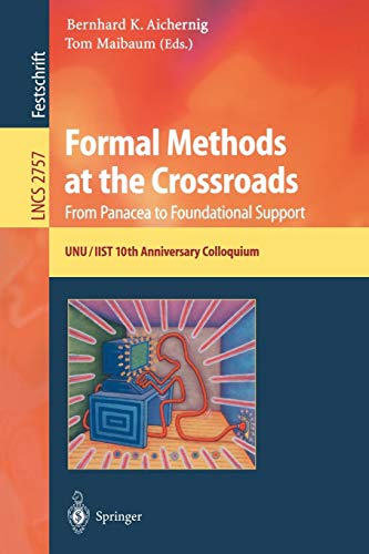Formal Methods at the Crossroads. From Panacea to Foundational Support: 10th Anniversary Colloquium of UNU/IIST, the International Institute for . . . ... Notes in Computer Science, 2757, Band 2757)