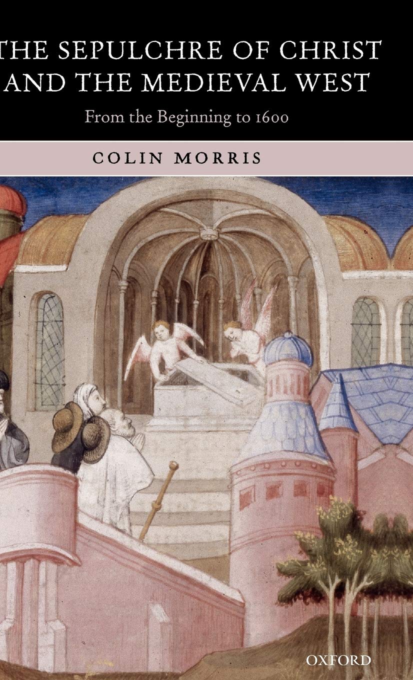 The Sepulchre of Christ and the Medieval West: From the Beginning to 1600