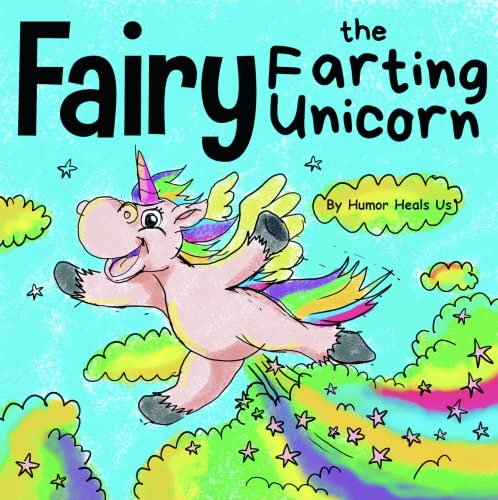 Fairy the Farting Unicorn: A Story About a Unicorn Who Farts (Farting Adventures, Band 10)