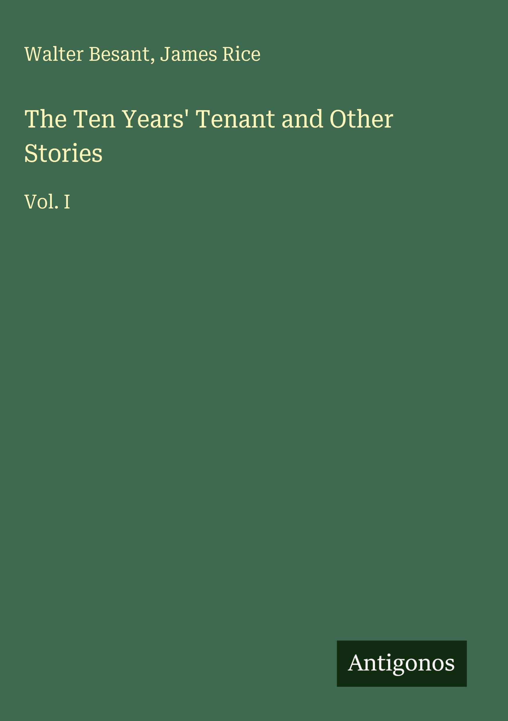 The Ten Years' Tenant and Other Stories: Vol. I