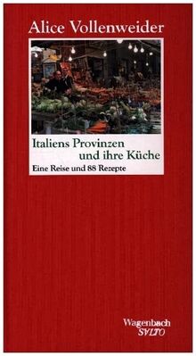 Italiens Provinzen und ihre Küche: Eine Reise und 88 Rezepte (Salto)