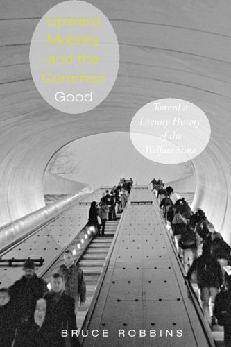 Upward Mobility and the Common Good: Toward a Literary History of the Welfare State