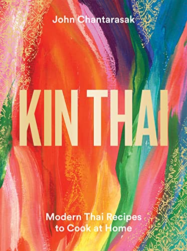 John Chantarasak Kin Thai, Modern Thai Recipes To Cook At Home