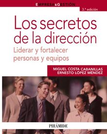 Los secretos de la dirección : liderar y fortalecer personas y equipos (Empresa y Gestión)