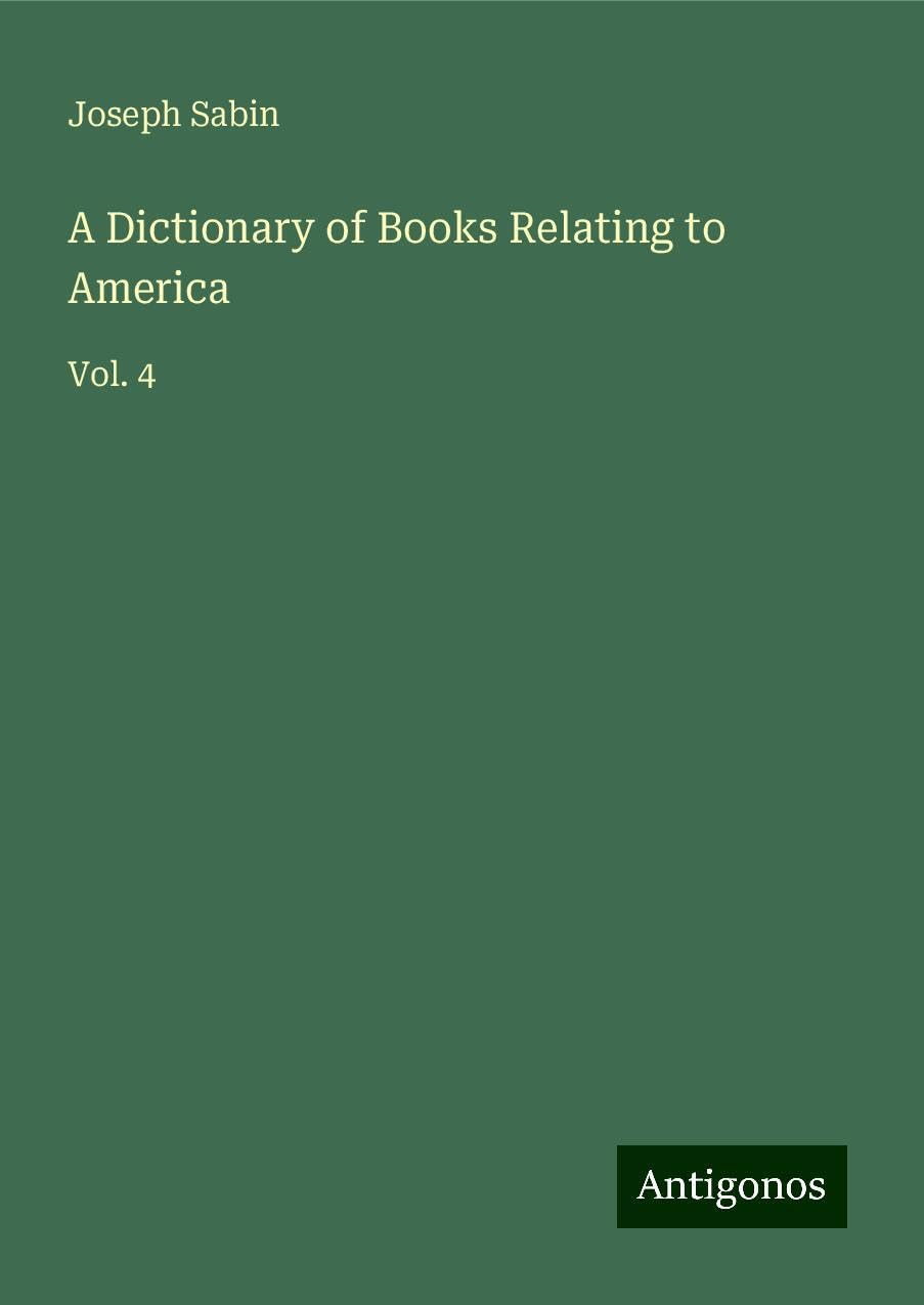 A Dictionary of Books Relating to America: Vol. 4