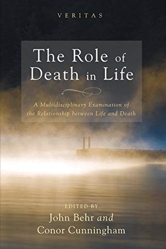 The Role of Death in Life: A Multidisciplinary Examination of the Relationship between Life and Death (Veritas, Band 15)