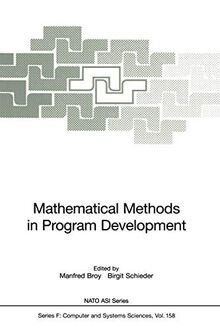 Mathematical Methods in Program Development (Nato ASI Subseries F:, 158, Band 158)