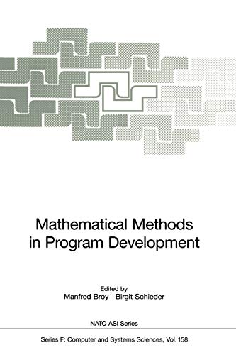 Mathematical Methods in Program Development (Nato ASI Subseries F:, 158, Band 158)