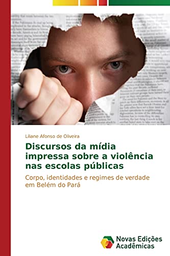 Discursos da mídia impressa sobre a violência nas escolas públicas: Corpo, identidades e regimes de verdade em Belém do Pará