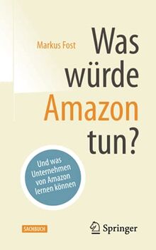 Was würde Amazon tun?: Und was Unternehmen von Amazon lernen können