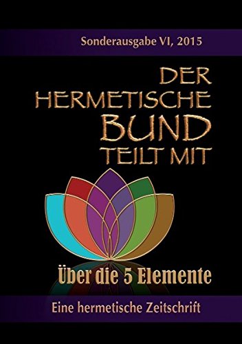 Der hermetische Bund teilt mit: Sonderausgabe VI/2105 : Über die 5 Elemente
