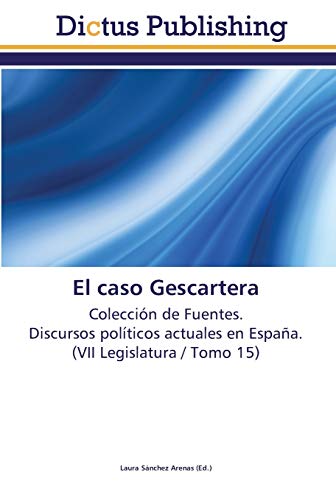 El caso Gescartera: Colección de Fuentes. Discursos políticos actuales en España. (VII Legislatura / Tomo 15)
