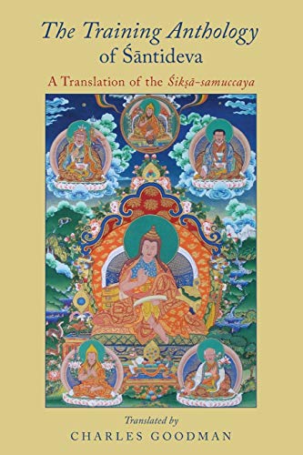 The Training Anthology of Santideva: A Translation Of The Siksa-Samuccaya: A Translation of the TŚikṣā-samuccaya