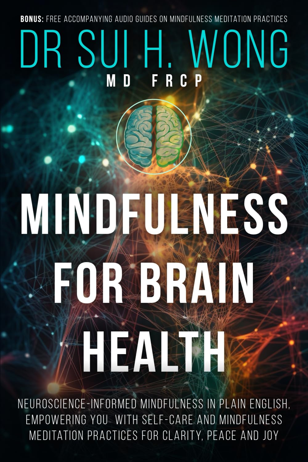Mindfulness for Brain Health: Neuroscience-Informed Mindfulness in Plain English, Empowering You with Self-Care and Mindfulness Meditation Practices ... and Joy (Brain Health & Well-being Series)