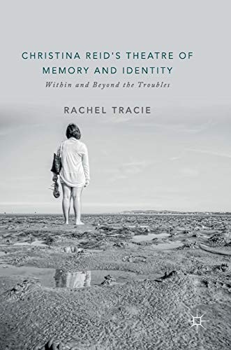 Christina Reid's Theatre of Memory and Identity: Within and Beyond the Troubles
