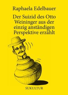 Der Suizid des Otto Weininger aus der einzig anständigen Perspektive erzählt (Schöner Lesen)