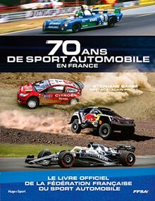 70 ans de sport automobile en France : le livre officiel de la Fédération française du sport automobile