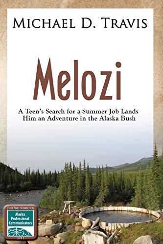 Melozi: A Teen's Search for A Summer Job Lands Him An Adventure In The Alaska Bush