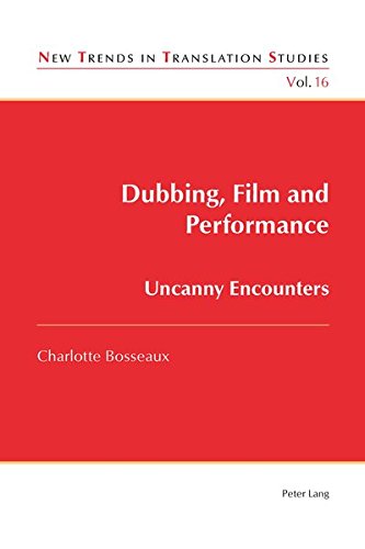 Dubbing, Film and Performance: Uncanny Encounters (New Trends in Translation Studies)