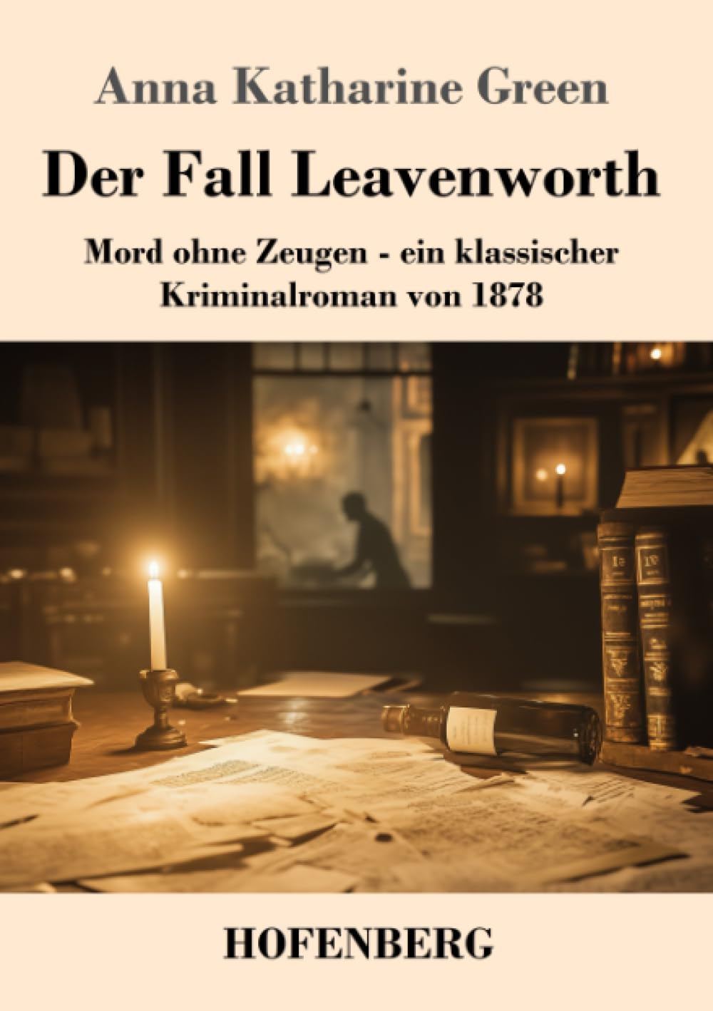 Der Fall Leavenworth: Mord ohne Zeugen - ein klassischer Kriminalroman von 1878