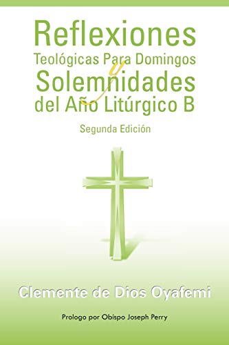 Reflexiones Teológicas Para Domingos y Solemnidades del Año Litúrgico B: Segunda Edición