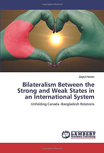 Bilateralism Between the Strong and Weak States in an International System: Unfolding Canada -Bangladesh Relations