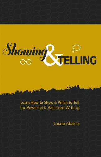 Showing and Telling: Learn How to Show and When to Tell for Powerful and Balanced Writing