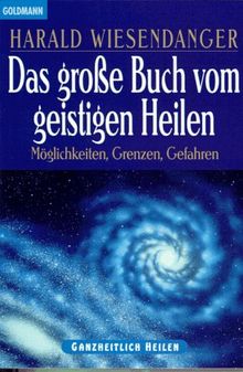 Das große Buch vom geistigen Heilen. Möglichkeiten, Grenzen, Gefahren.