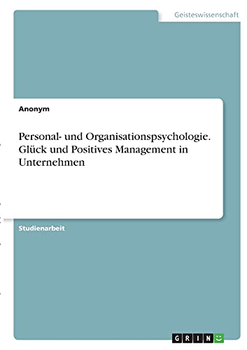 Personal- und Organisationspsychologie. Glück und Positives Management in Unternehmen