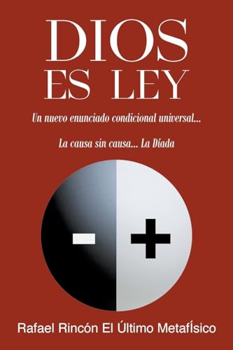 DIOS ES LEY: Un nuevo enunciado condicional universal...La Causa sin Causa... La Dí­ada