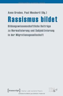 Rassismus bildet: Bildungswissenschaftliche Beiträge zu Normalisierung und Subjektivierung in der Migrationsgesellschaft