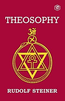 Theosophy: An Introduction to the Supersensible Knowledge of the World and the Destination of Man