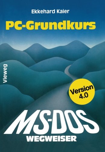 MS-DOS-Wegweiser Grundkurs: für IBM PC und Kompatible unter MS-DOS bis Version 4.0