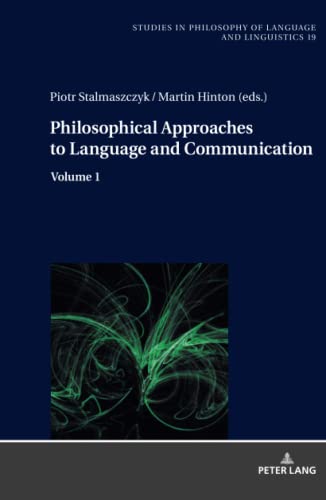 Philosophical Approaches to Language and Communication: Volume 1 (Studies in Philosophy of Language and Linguistics, Band 1)