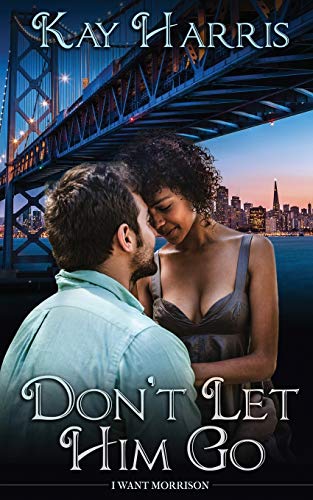 Don't Let Him Go (I Want Morrison, Band 1)