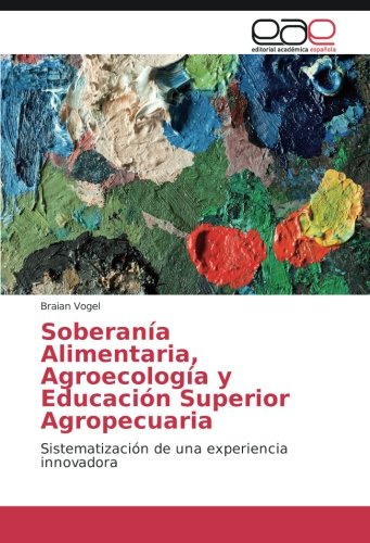 Soberanía Alimentaria, Agroecología y Educación Superior Agropecuaria: Sistematización de una experiencia innovadora