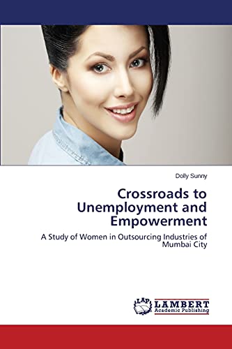 Crossroads to Unemployment and Empowerment: A Study of Women in Outsourcing Industries of Mumbai City