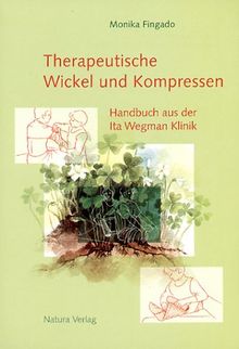 Therapeutische Wickel und Kompressen: Handbuch aus der Ita Wegman Klinik