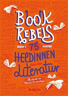 Book Rebels: 75 Heldinnen aus der Literatur