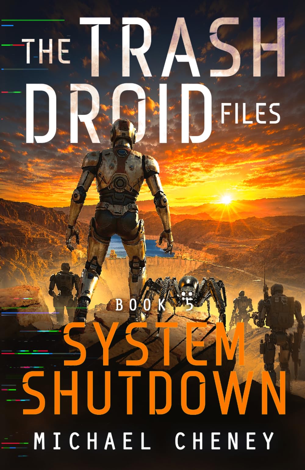 The Trash Droid Files: System Shutdown: Book 5 (The Trash Droid Files – a sci fi adventure thriller for adults who love robot fiction)