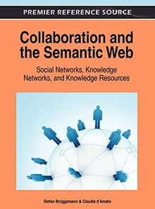 Collaboration and the Semantic Web: Social Networks, Knowledge Networks, and Knowledge Resources (Advances in Human and Social Aspects of Technology)