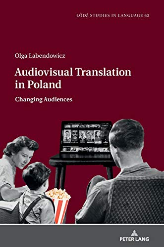 Audiovisual Translation in Poland: Changing Audiences (Lodz Studies in Language, Band 63)