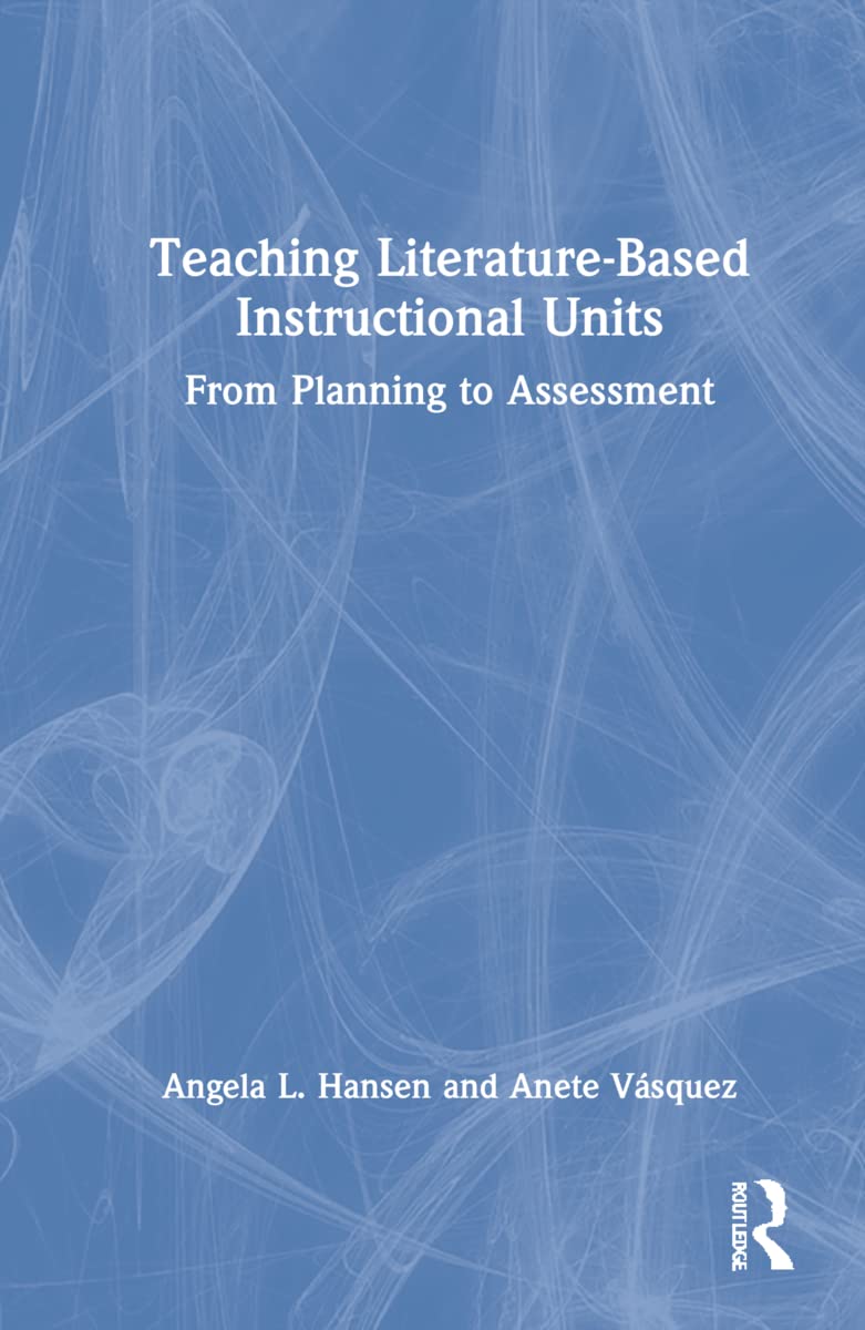 Teaching Literature-Based Instructional Units: From Planning to Assessment