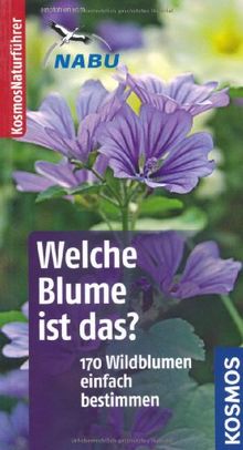 Welche Blume ist das?: 170 Blumen einfach bestimmen: 170 Wildblumeneinfach bestimmen. Typische Merkmale auf einen Blick