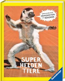 Superheldentiere - Unglaubliche Fähigkeiten und Rekorde: Unglaubliche Fähigkeiten und Rekorde