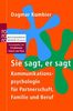 Sie sagt, er sagt: Kommunikationspsychologie für Partnerschaft, Familie und Beruf