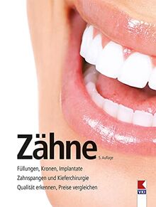 Zähne: Füllungen, Kronen, Implantate. Zahnspangen und Kieferchirurgie. Qualität erkennen, Preise vergleichen