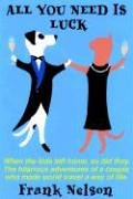 All You Need is Luck: When the kids left home, so did they. The hilarious adventures of a couple who made world travel a way of life.