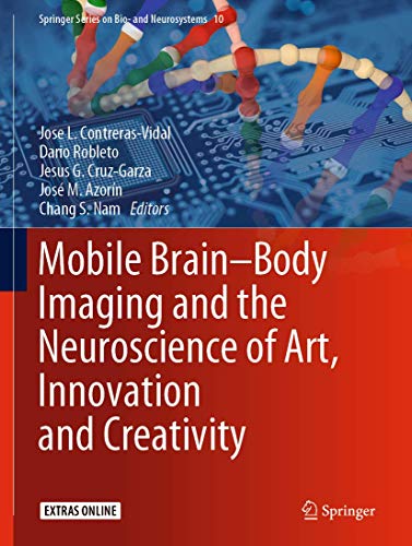 Mobile Brain-Body Imaging and the Neuroscience of Art, Innovation and Creativity (Springer Series on Bio- and Neurosystems, 10, Band 10)