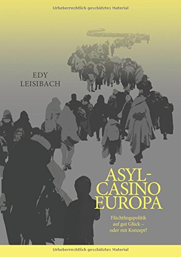 Asyl-Casino Europa: Flüchtlingspolitik auf gut Glück – oder mit Konzept?